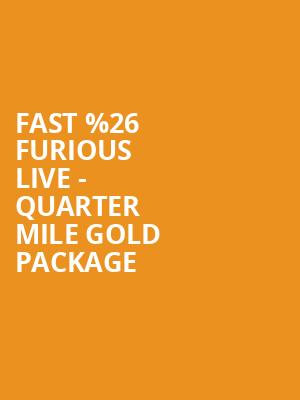 Fast %2526 Furious Live - Quarter Mile Gold Package at O2 Arena
